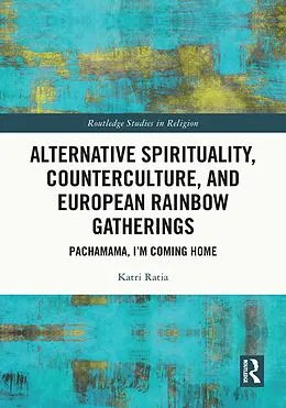 E-Book (pdf) Alternative Spirituality, Counterculture, and European Rainbow Gatherings von Katri Ratia