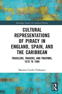 E-Book (epub) Cultural Representations of Piracy in England, Spain, and the Caribbean von Mariana-Cecilia Velázquez