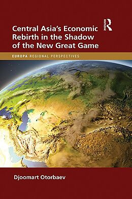 eBook (epub) Central Asia's Economic Rebirth in the Shadow of the New Great Game de Djoomart Otorbaev