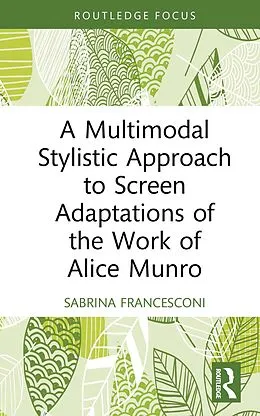 E-Book (pdf) A Multimodal Stylistic Approach to Screen Adaptations of the Work of Alice Munro von Sabrina Francesconi