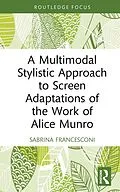 E-Book (epub) A Multimodal Stylistic Approach to Screen Adaptations of the Work of Alice Munro von Sabrina Francesconi