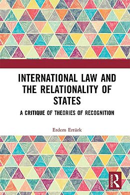 eBook (pdf) International Law and the Relationality of States de Erdem Ertürk