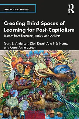 E-Book (pdf) Creating Third Spaces of Learning for Post-Capitalism von Gary L. Anderson, Dipti Desai, Ana Inés Heras