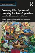E-Book (epub) Creating Third Spaces of Learning for Post-Capitalism von Gary L. Anderson, Dipti Desai, Ana Inés Heras