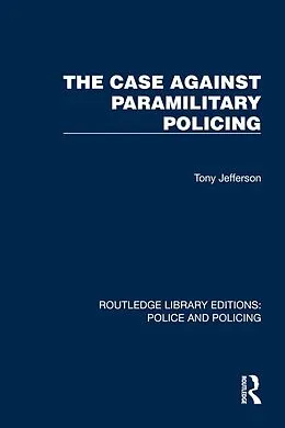 E-Book (epub) The Case Against Paramilitary Policing von Tony Jefferson