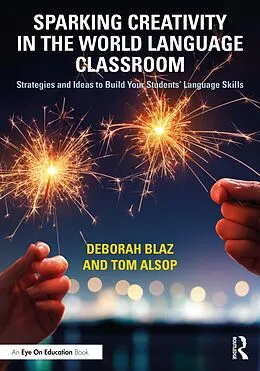 E-Book (epub) Sparking Creativity in the World Language Classroom von Deborah Blaz, Tom Alsop