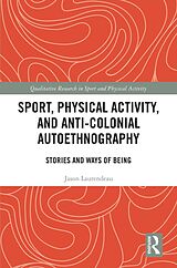 eBook (pdf) Sport, Physical Activity, and Anti-Colonial Autoethnography de Jason Laurendeau