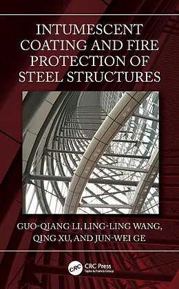E-Book (pdf) Intumescent Coating and Fire Protection of Steel Structures von Guo-Qiang Li, Ling-Ling Wang, Qing Xu