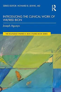 E-Book (epub) Introducing the Clinical Work of Wilfred Bion von Joseph Aguayo