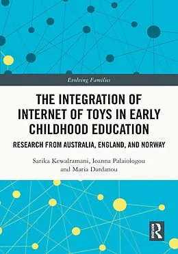 E-Book (epub) The Integration of Internet of Toys in Early Childhood Education von Sarika Kewalramani, Ioanna Palaiologou, Maria Dardanou