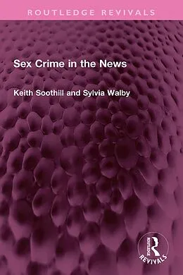 E-Book (pdf) Sex Crime in the News von Keith Soothill, Sylvia Walby