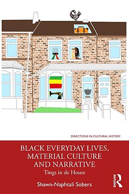 eBook (epub) Black Everyday Lives, Material Culture and Narrative de Shawn-Naphtali Sobers