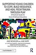 E-Book (epub) Supporting Young Children to Cope, Build Resilience, and Heal from Trauma through Play von Julie Nicholson, Julie Kurtz, Lafeshia Edwards
