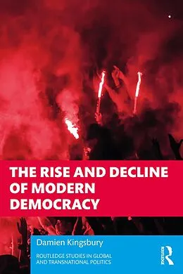E-Book (epub) The Rise and Decline of Modern Democracy von Damien Kingsbury