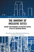 E-Book (pdf) The Anatomy of Inclusive Cities von Hangwelani Hope Magidimisha-Chipungu, Lovemore Chipungu