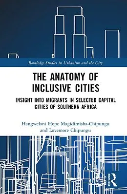 E-Book (pdf) The Anatomy of Inclusive Cities von Hangwelani Hope Magidimisha-Chipungu, Lovemore Chipungu