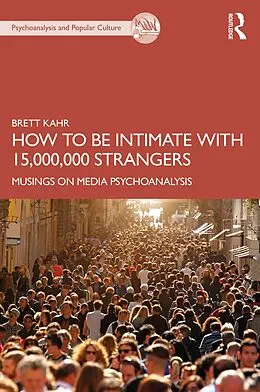 E-Book (pdf) How to Be Intimate with 15,000,000 Strangers von Brett Kahr