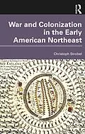 E-Book (pdf) War and Colonization in the Early American Northeast von Christoph Strobel