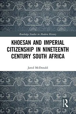 E-Book (pdf) Khoesan and Imperial Citizenship in Nineteenth Century South Africa von Jared McDonald