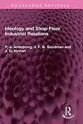 E-Book (pdf) Ideology and Shop-Floor Industrial Relations von P. J. Armstrong, J. F. B. Goodman, J. D. Hyman