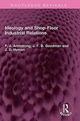 E-Book (epub) Ideology and Shop-Floor Industrial Relations von P. J. Armstrong, J. F. B. Goodman, J. D. Hyman