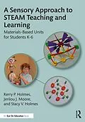 E-Book (pdf) A Sensory Approach to STEAM Teaching and Learning von Kerry P. Holmes, Jerilou J. Moore, Stacy V. Holmes