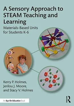 E-Book (epub) A Sensory Approach to STEAM Teaching and Learning von Kerry P. Holmes, Jerilou J. Moore, Stacy V. Holmes