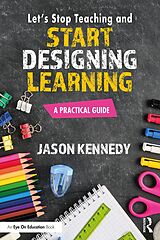 eBook (pdf) Let's Stop Teaching and Start Designing Learning de Jason Kennedy