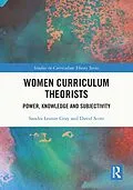 E-Book (epub) Women Curriculum Theorists von Sandra Leaton Gray, David Scott