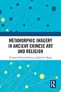 E-Book (pdf) Metamorphic Imagery in Ancient Chinese Art and Religion von Elizabeth Childs-Johnson, John S Major