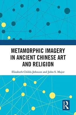 E-Book (epub) Metamorphic Imagery in Ancient Chinese Art and Religion von Elizabeth Childs-Johnson, John S Major