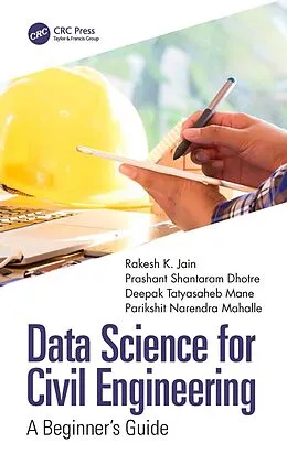 E-Book (epub) Data Science for Civil Engineering von Rakesh K. Jain, Prashant Shantaram Dhotre, Deepak Tatyasaheb Mane