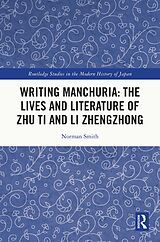 eBook (pdf) Writing Manchuria: The Lives and Literature of Zhu Ti and Li Zhengzhong de Norman Smith