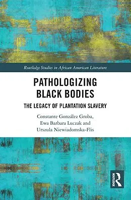 E-Book (pdf) Pathologizing Black Bodies von Constante González Groba, Ewa Barbara Luczak, Urszula Niewiadomska-Flis