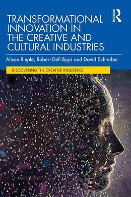 E-Book (pdf) Transformational Innovation in the Creative and Cultural Industries von Alison Rieple, Robert Defillippi, David Schreiber