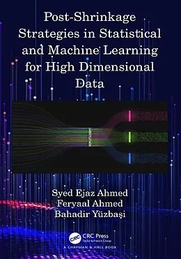 E-Book (epub) Post-Shrinkage Strategies in Statistical and Machine Learning for High Dimensional Data von Syed Ejaz Ahmed, Feryaal Ahmed, Bahadir Yüzbasi