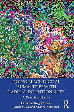 E-Book (pdf) Doing Black Digital Humanities with Radical Intentionality von Catherine Knight Steele, Jessica H. Lu, Kevin C. Winstead