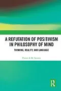 E-Book (pdf) A Refutation of Positivism in Philosophy of Mind von Pieter A. M. Seuren
