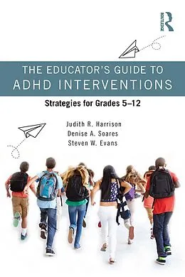 ePUB The Educator's Guide to ADHD Interventions von Judith R. Harrison, Denise A. Soares, Steven W. Evans