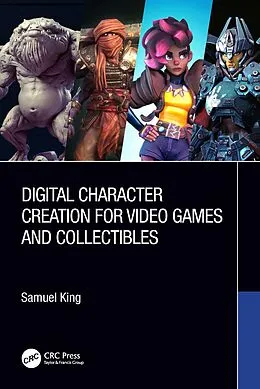 E-Book (epub) Digital Character Creation for Video Games and Collectibles von Samuel King