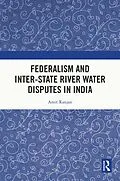 E-Book (epub) Federalism and Inter-State River Water Disputes in India von Amit Ranjan