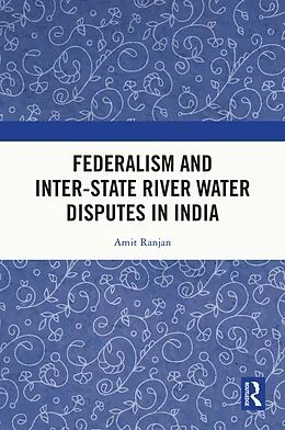 E-Book (epub) Federalism and Inter-State River Water Disputes in India von Amit Ranjan
