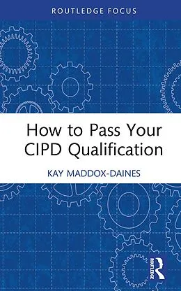 E-Book (pdf) How to Pass Your CIPD Qualification von Kay Maddox-Daines