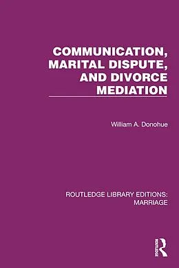 E-Book (epub) Communication, Marital Dispute, and Divorce Mediation von William A. Donohue