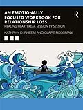 E-Book (epub) An Emotionally Focused Workbook for Relationship Loss von Kathryn Rheem, Clare Rosoman