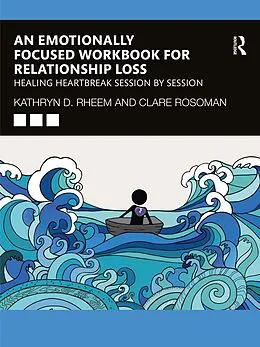 E-Book (epub) An Emotionally Focused Workbook for Relationship Loss von Kathryn Rheem, Clare Rosoman