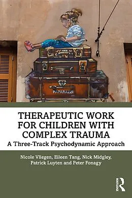 E-Book (pdf) Therapeutic Work for Children with Complex Trauma von Nicole Vliegen, Eileen Tang, Nick Midgley