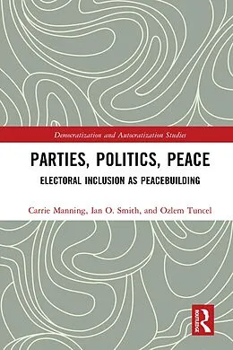 E-Book (epub) Parties, Politics, Peace von Carrie Manning, Ian O. Smith, Ozlem Tuncel Gurlek