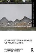 E-Book (pdf) Post-Western Histories of Architecture von Pilar Maria Guerrieri, Marco Biraghi