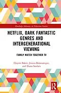 E-Book (pdf) Netflix, Dark Fantastic Genres and Intergenerational Viewing von Djoymi Baker, Jessica Balanzategui, Diana Sandars